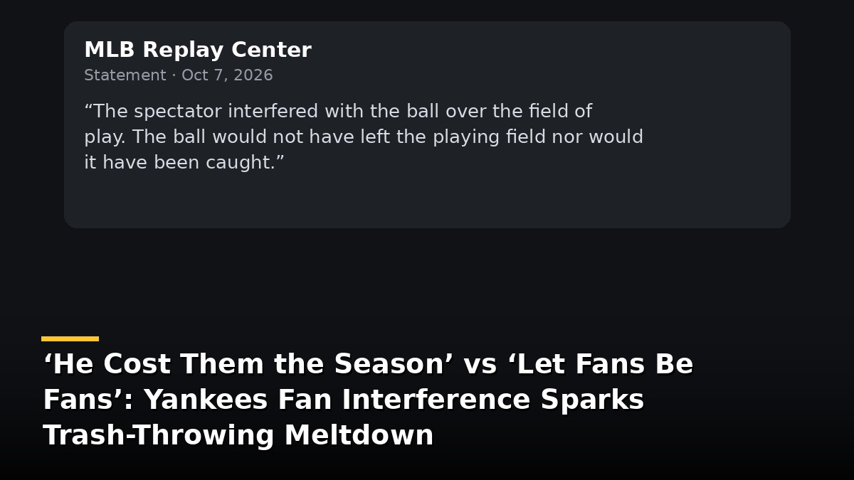 ‘The Ball Would Not Have Left the Field’: Yankees Fan Interference Sparks Trash-Throwing Meltdown